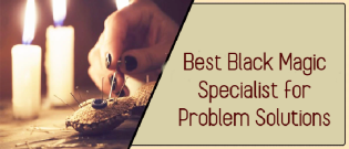 Best Black Magic Specialist for Problem Solutions